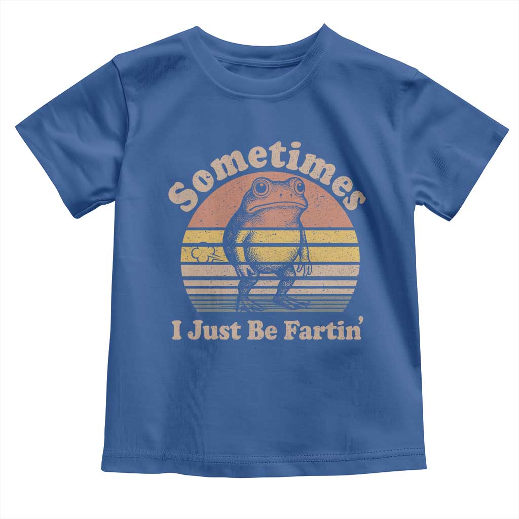 Sometimes I Just Be Fartin Frog Toddler T Shirt Funny Silly Unhinged Meme Vintage TS10 Royal Blue Print Your Wear