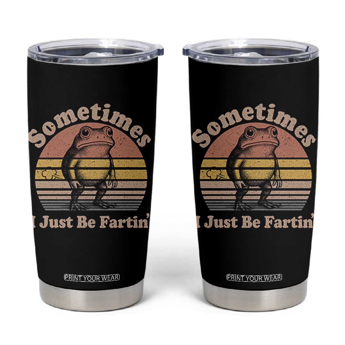 Sometimes I Just Be Fartin Frog Tumbler Cup Funny Silly Unhinged Meme Vintage TS10 Black Print Your Wear
