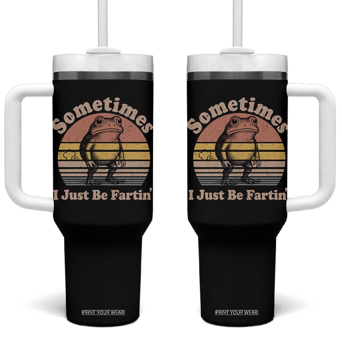 Sometimes I Just Be Fartin Frog Tumbler With Handle Funny Silly Unhinged Meme Vintage TS10 One Size: 40 oz Black Print Your Wear