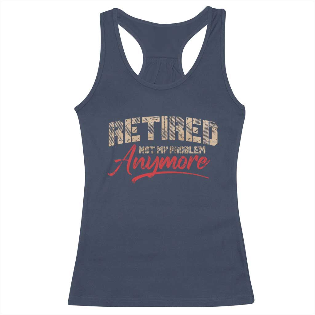 Funny Retired 2025 Racerback Tank Top Retirement Not My Problem Anymore TS10 Navy Print Your Wear