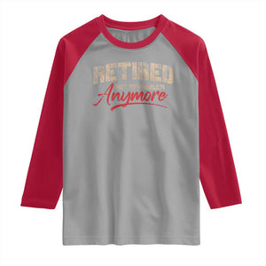 Funny Retired 2025 Raglan Shirt Retirement Not My Problem Anymore TS10 Sport Gray Red Print Your Wear