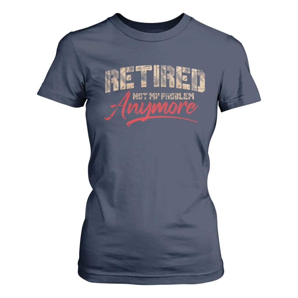 Funny Retired 2025 T Shirt For Women Retirement Not My Problem Anymore TS10 Navy Print Your Wear
