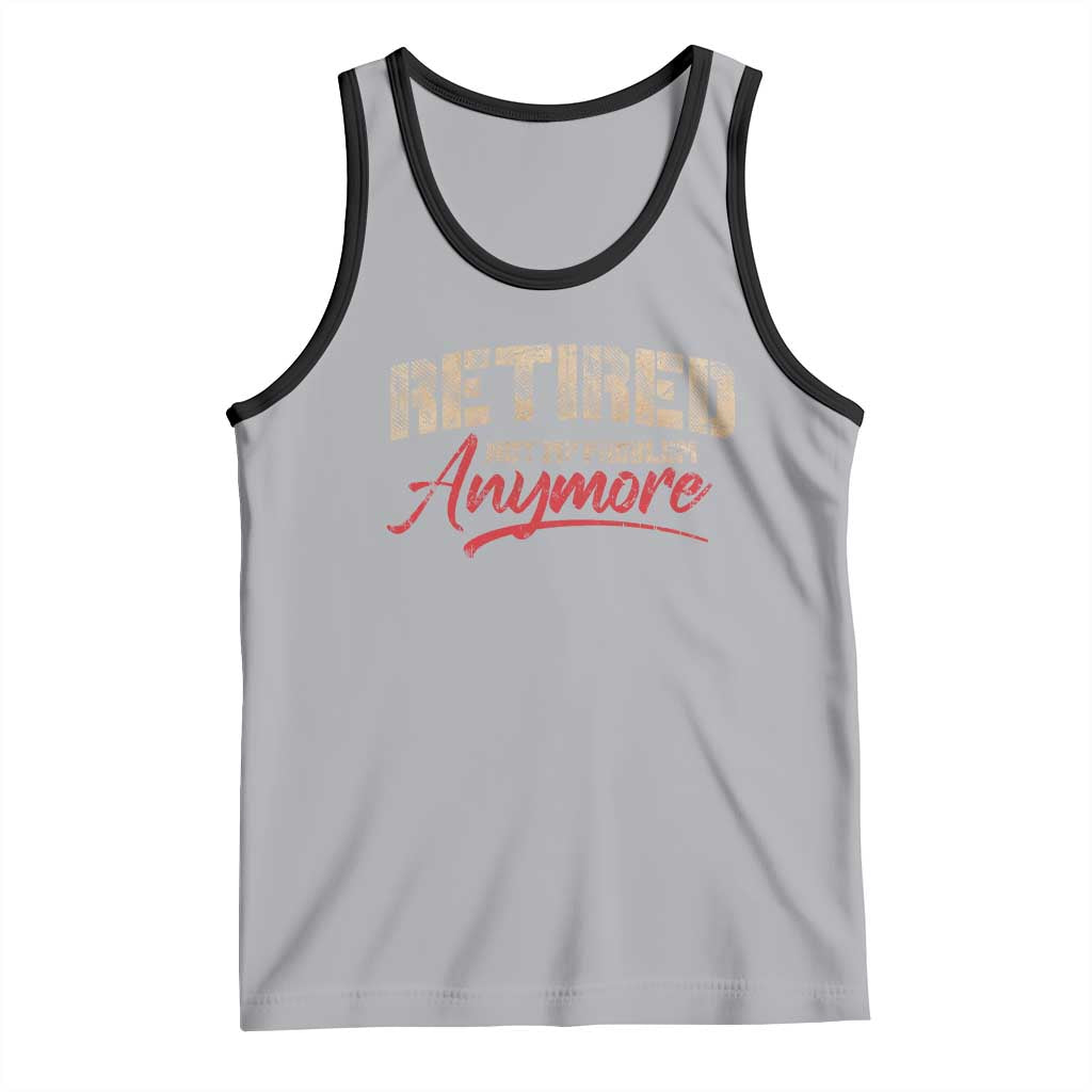 Funny Retired Tank Top Retirement Not My Problem Anymore TS10 Athletic Heather Black Print Your Wear