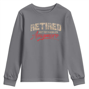 Funny Retired 2025 Youth Sweatshirt Retirement Not My Problem Anymore TS10 Charcoal Print Your Wear