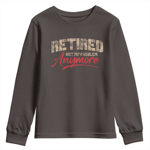 Funny Retired 2025 Youth Sweatshirt Retirement Not My Problem Anymore TS10 Dark Chocolate Print Your Wear