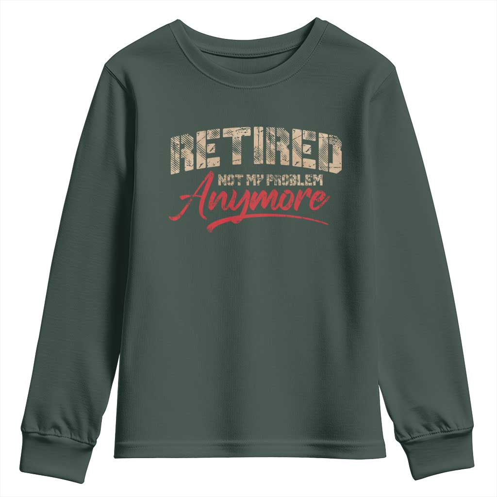 Funny Retired Youth Sweatshirt Retirement Not My Problem Anymore TS10 Dark Forest Green Print Your Wear