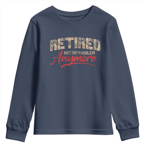 Funny Retired 2025 Youth Sweatshirt Retirement Not My Problem Anymore TS10 Navy Print Your Wear