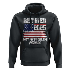 Vintage Retired 2025 Hoodie Not My Problem Anymore American Flag TS10 Black Print Your Wear