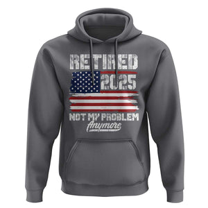 Vintage Retired 2025 Hoodie Not My Problem Anymore American Flag TS10 Charcoal Print Your Wear