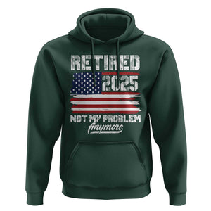 Vintage Retired 2025 Hoodie Not My Problem Anymore American Flag TS10 Dark Forest Green Print Your Wear