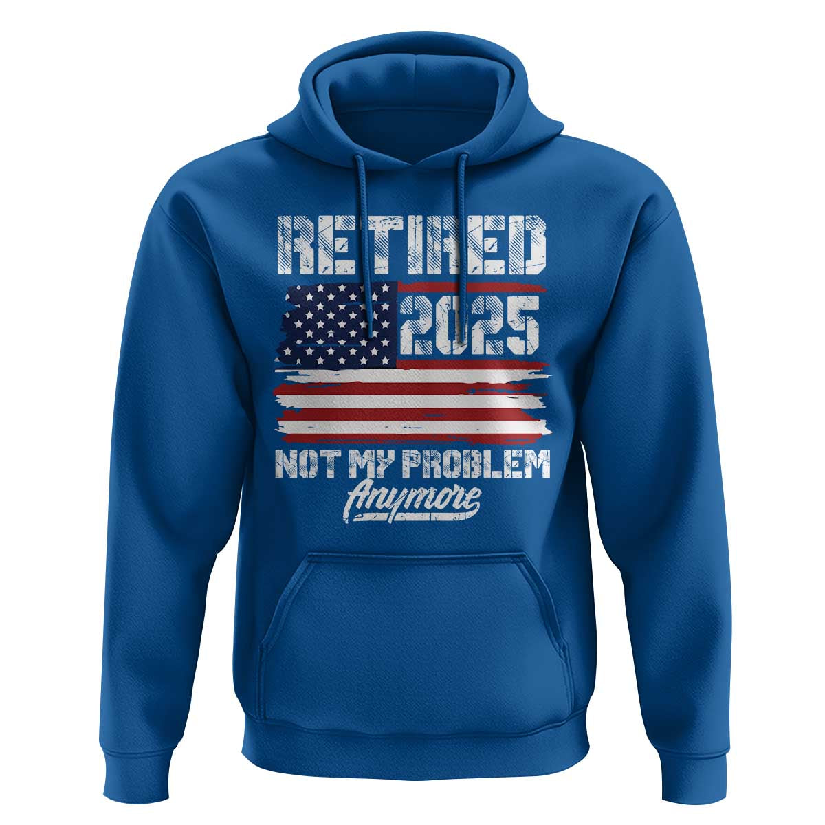 Vintage Retired 2025 Hoodie Not My Problem Anymore American Flag TS10 Royal Blue Print Your Wear