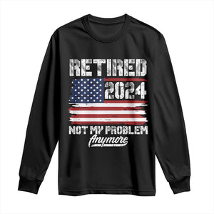 Vintage Retired 2025 Long Sleeve Shirt Not My Problem Anymore American Flag TS10 Black Print Your Wear