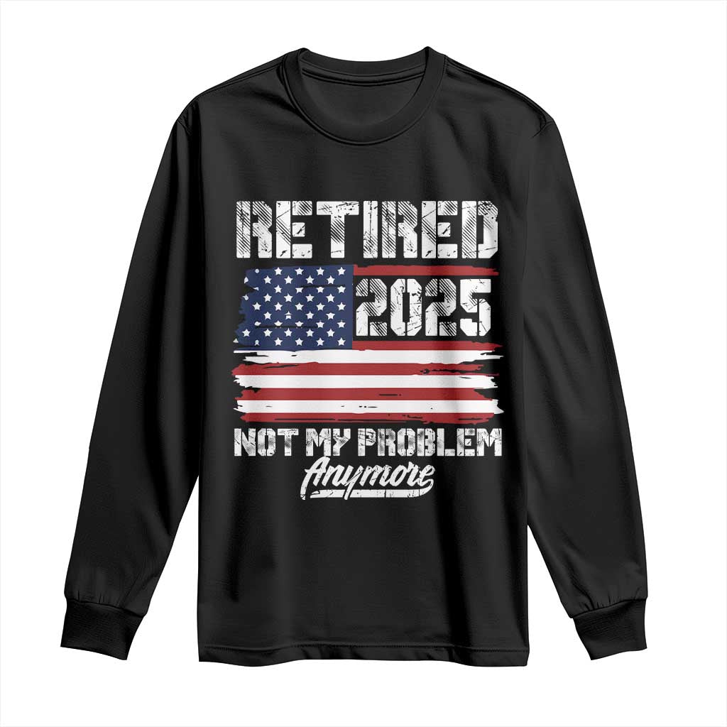 Vintage Retired 2025 Long Sleeve Shirt Not My Problem Anymore American Flag TS10 Black Print Your Wear