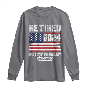 Vintage Retired 2025 Long Sleeve Shirt Not My Problem Anymore American Flag TS10 Charcoal Print Your Wear