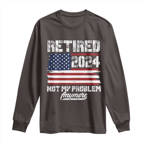 Vintage Retired 2025 Long Sleeve Shirt Not My Problem Anymore American Flag TS10 Dark Chocolate Print Your Wear