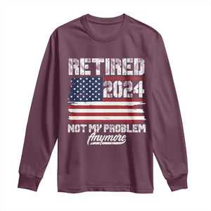 Vintage Retired 2025 Long Sleeve Shirt Not My Problem Anymore American Flag TS10 Maroon Print Your Wear