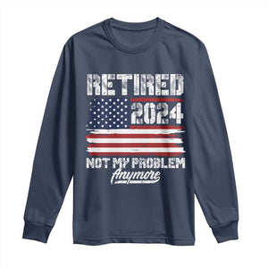 Vintage Retired 2025 Long Sleeve Shirt Not My Problem Anymore American Flag TS10 Navy Print Your Wear