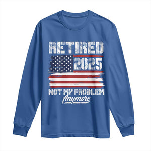Vintage Retired 2025 Long Sleeve Shirt Not My Problem Anymore American Flag TS10 Royal Blue Print Your Wear