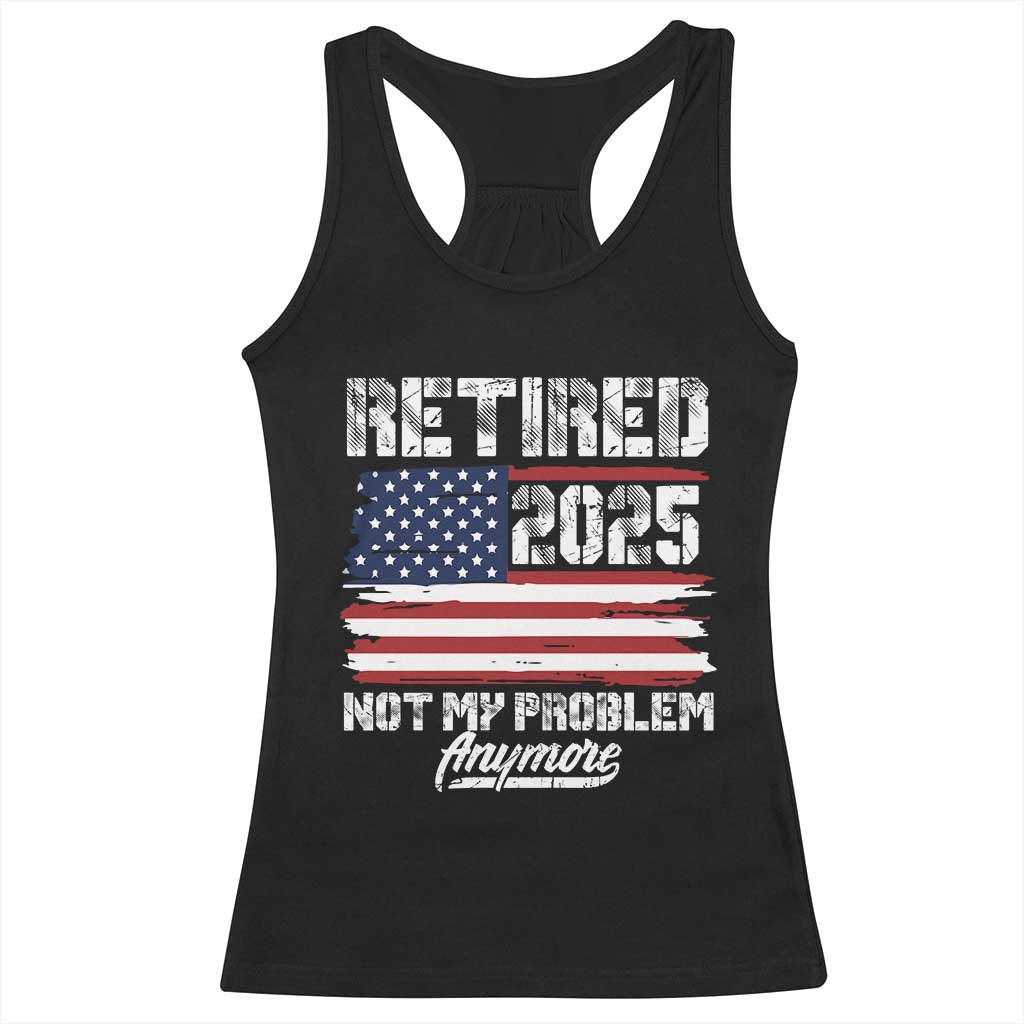 Vintage Retired 2025 Racerback Tank Top Not My Problem Anymore American Flag TS10 Black Print Your Wear