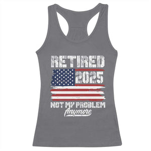 Vintage Retired 2025 Racerback Tank Top Not My Problem Anymore American Flag TS10 Charcoal Print Your Wear
