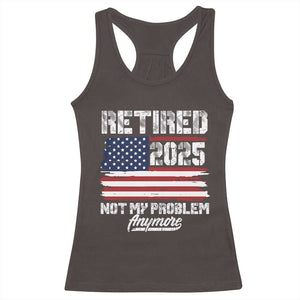 Vintage Retired 2025 Racerback Tank Top Not My Problem Anymore American Flag TS10 Dark Chocolate Print Your Wear