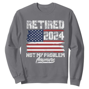Vintage Retired 2025 Sweatshirt Not My Problem Anymore American Flag TS10 Charcoal Print Your Wear