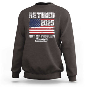 Vintage Retired 2025 Sweatshirt Not My Problem Anymore American Flag TS10 Dark Chocolate Print Your Wear