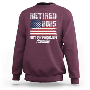 Vintage Retired 2025 Sweatshirt Not My Problem Anymore American Flag TS10 Maroon Print Your Wear