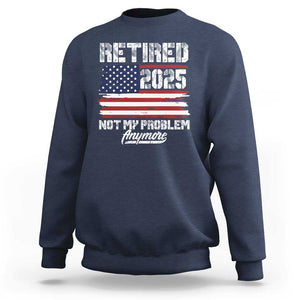 Vintage Retired 2025 Sweatshirt Not My Problem Anymore American Flag TS10 Navy Print Your Wear