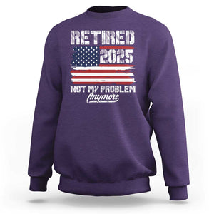 Vintage Retired 2025 Sweatshirt Not My Problem Anymore American Flag TS10 Purple Print Your Wear