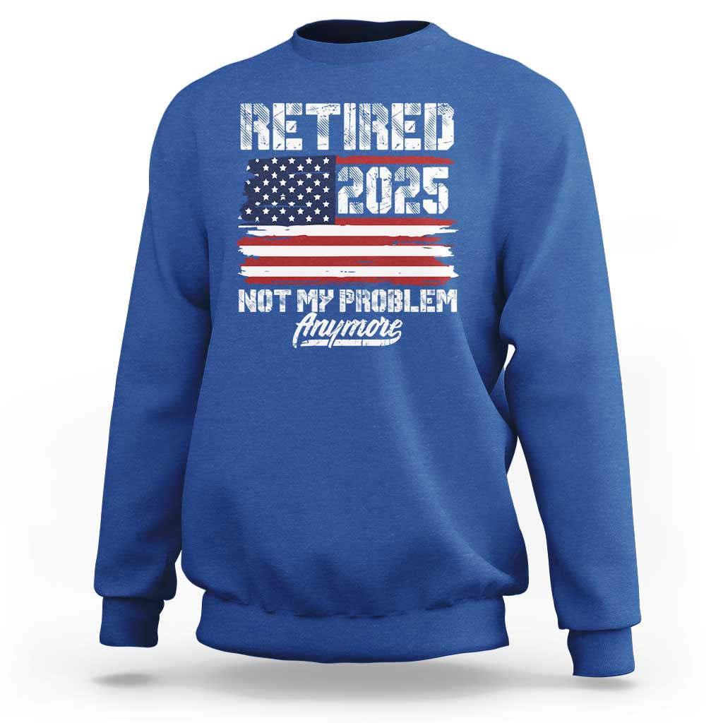 Vintage Retired 2025 Sweatshirt Not My Problem Anymore American Flag TS10 Royal Blue Print Your Wear