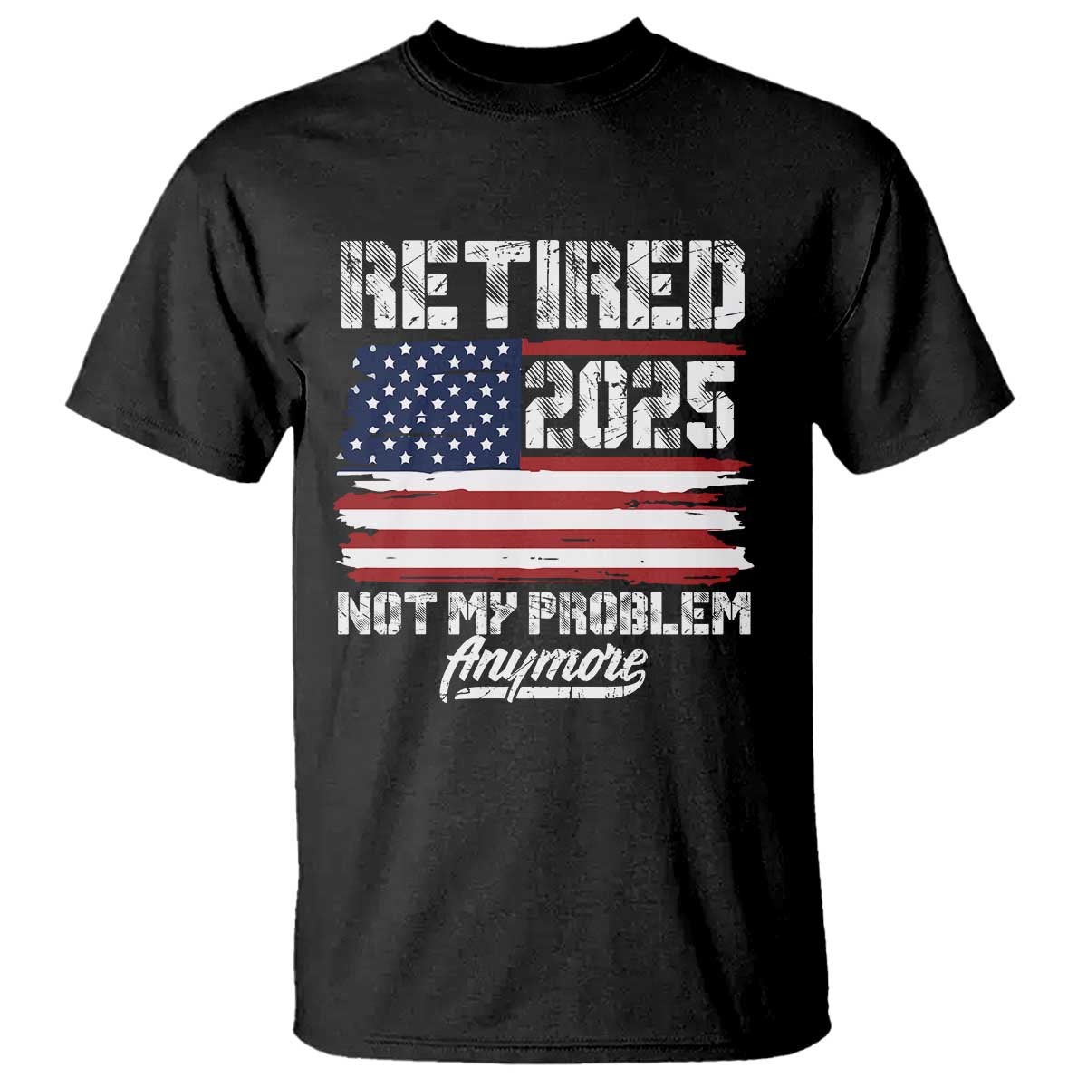 Vintage Retired 2025 T Shirt Not My Problem Anymore American Flag TS10 Black Print Your Wear