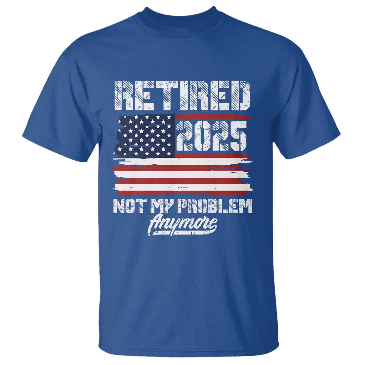 Vintage Retired 2025 T Shirt Not My Problem Anymore American Flag TS10 Royal Blue Print Your Wear