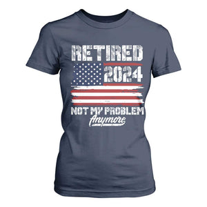 Vintage Retired 2025 T Shirt For Women Not My Problem Anymore American Flag TS10 Navy Print Your Wear