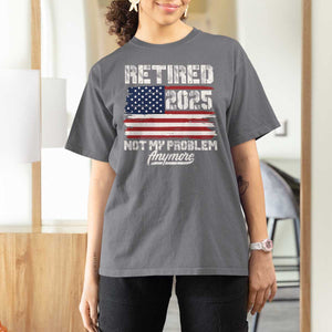 Vintage Retired 2025 T Shirt For Women Not My Problem Anymore American Flag TS10 Charcoal Print Your Wear