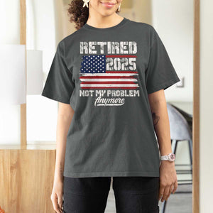 Vintage Retired 2025 T Shirt For Women Not My Problem Anymore American Flag TS10 Dark Heather Print Your Wear