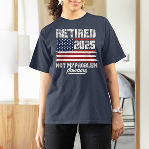 Vintage Retired 2025 T Shirt For Women Not My Problem Anymore American Flag TS10 Navy Print Your Wear