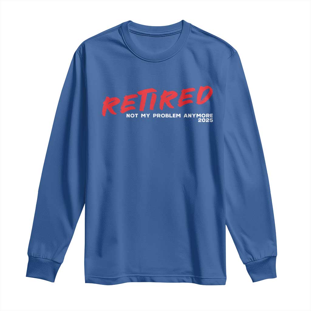 Retired 2025 Long Sleeve Shirt Not My Problem Anymore 90s Vintage Style TS10 Royal Blue Print Your Wear