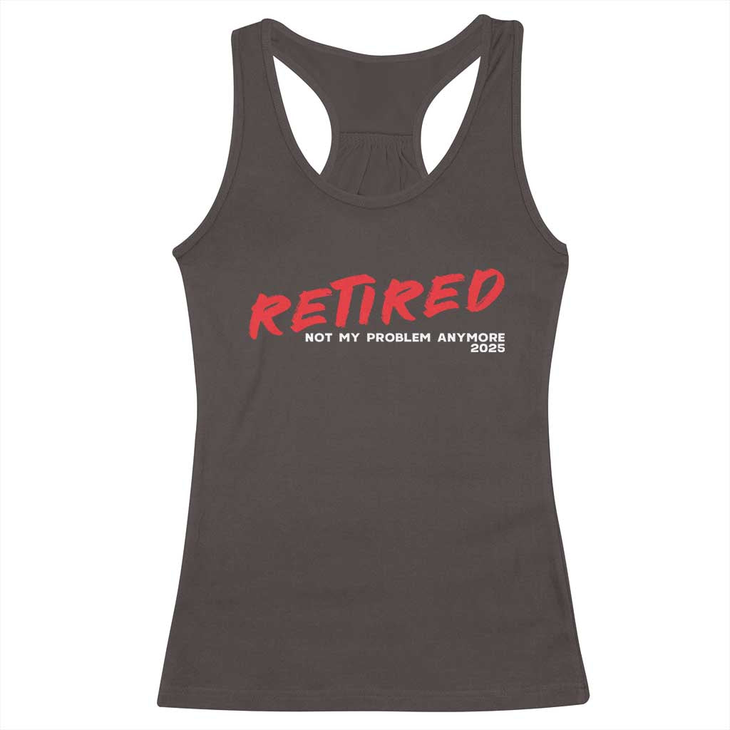 Retired 2025 Racerback Tank Top Not My Problem Anymore 90s Vintage Style TS10 Dark Chocolate Print Your Wear
