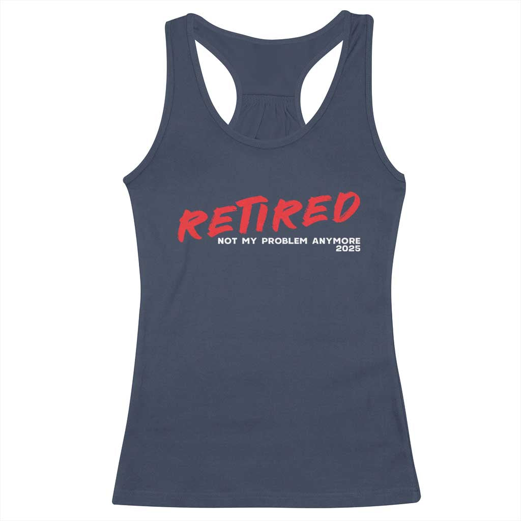 Retired 2025 Racerback Tank Top Not My Problem Anymore 90s Vintage Style TS10 Navy Print Your Wear