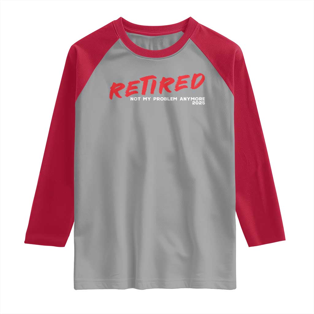 Retired 2025 Raglan Shirt Not My Problem Anymore 90s Vintage Style TS10 Sport Gray Red Print Your Wear