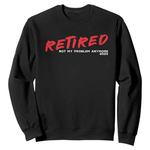 Retired 2025 Sweatshirt Not My Problem Anymore 90s Vintage Style TS10 Black Print Your Wear