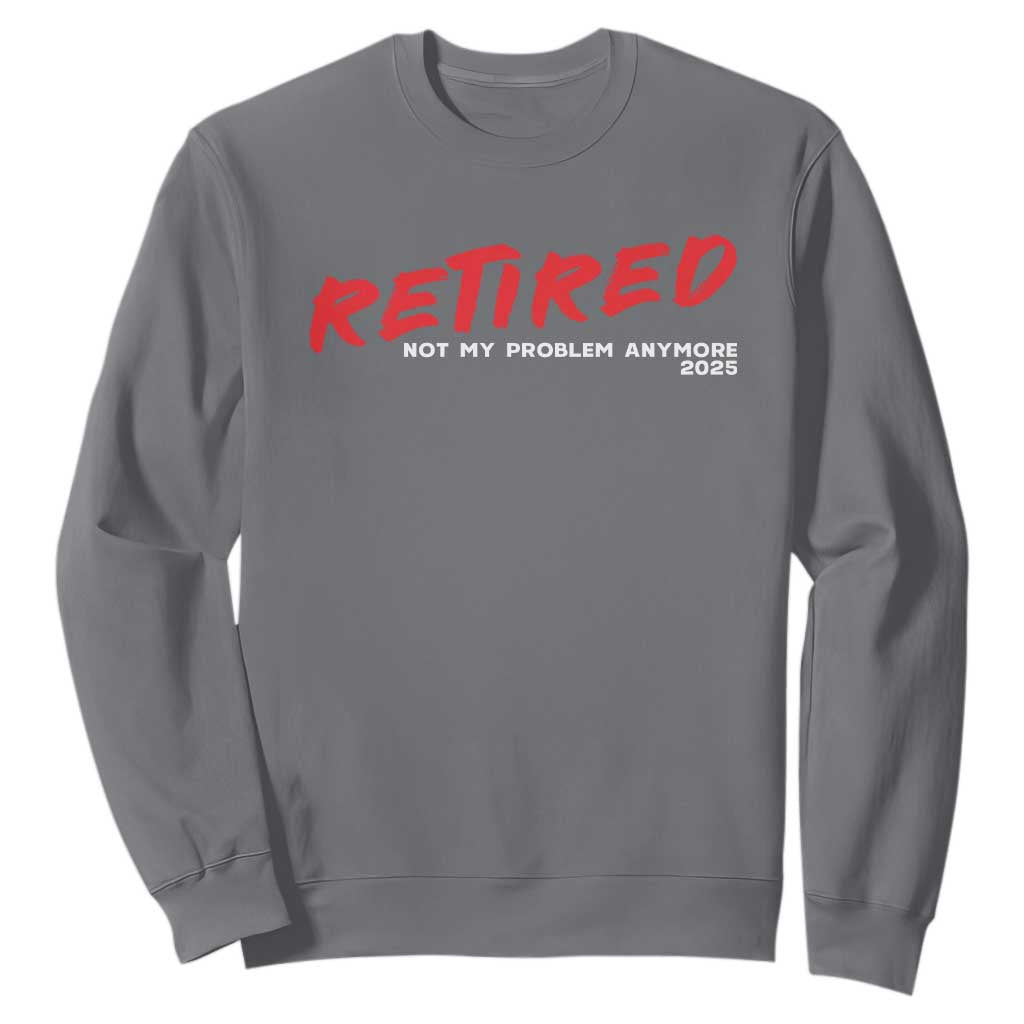 Retired 2025 Sweatshirt Not My Problem Anymore 90s Vintage Style TS10 Charcoal Print Your Wear