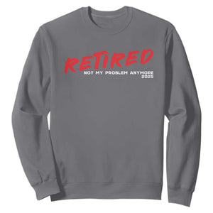 Retired 2025 Sweatshirt Not My Problem Anymore 90s Vintage Style TS10 Charcoal Print Your Wear