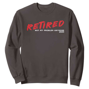 Retired 2025 Sweatshirt Not My Problem Anymore 90s Vintage Style TS10 Dark Chocolate Print Your Wear