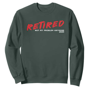 Retired 2025 Sweatshirt Not My Problem Anymore 90s Vintage Style TS10 Dark Forest Green Print Your Wear