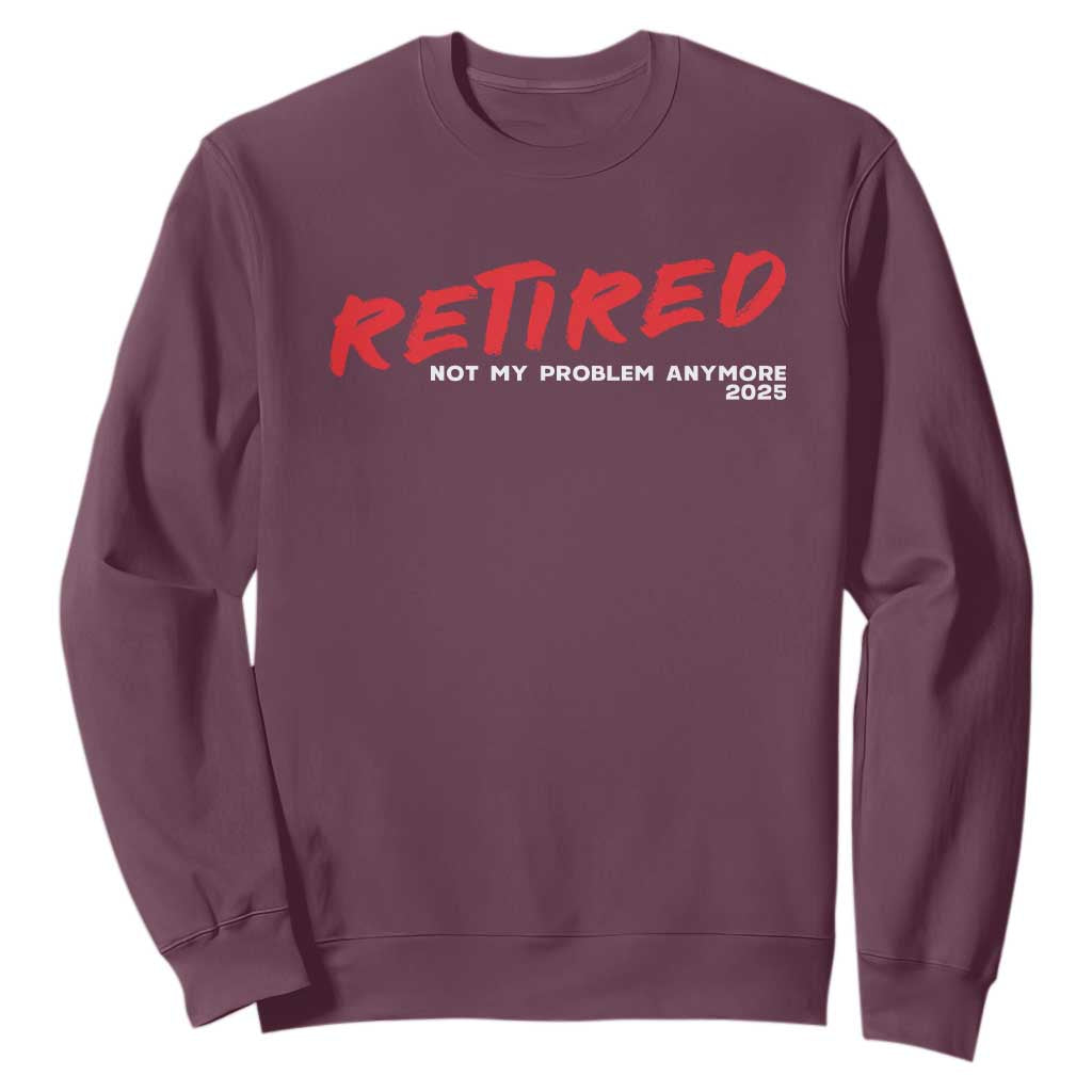 Retired 2025 Sweatshirt Not My Problem Anymore 90s Vintage Style TS10 Maroon Print Your Wear
