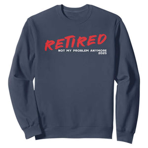Retired 2025 Sweatshirt Not My Problem Anymore 90s Vintage Style TS10 Navy Print Your Wear