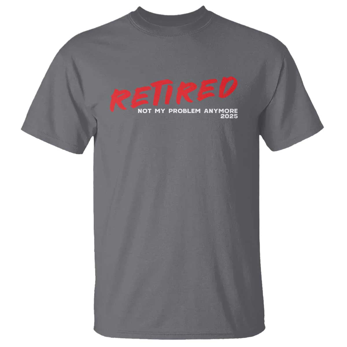 Retired 2025 T Shirt Not My Problem Anymore 90s Vintage Style TS10 Charcoal Print Your Wear