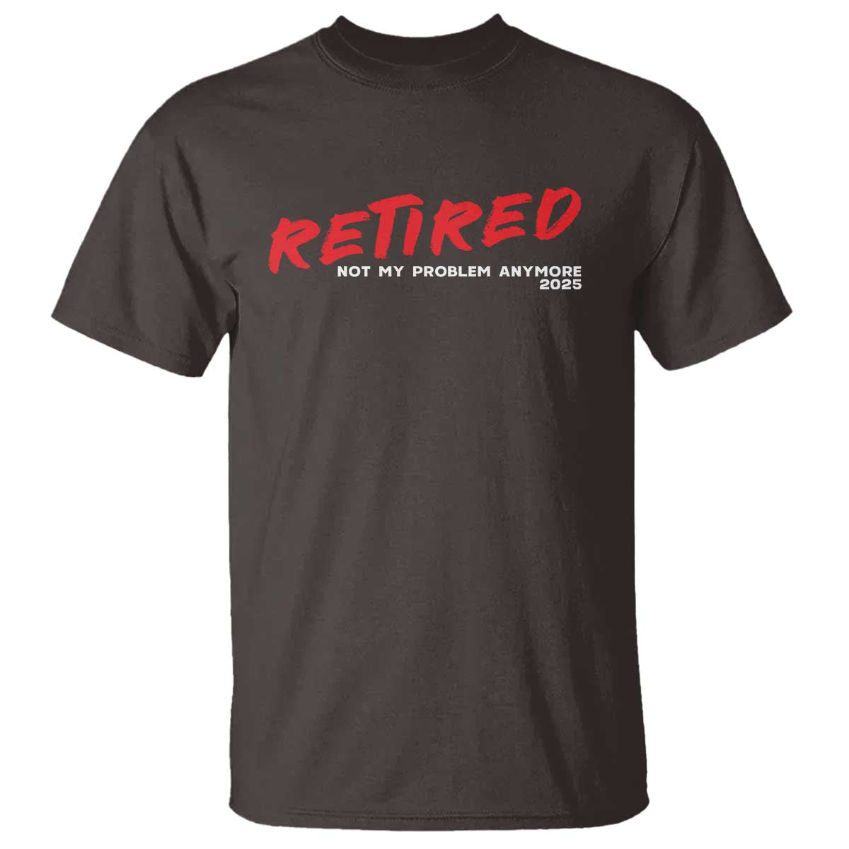 Retired 2025 T Shirt Not My Problem Anymore 90s Vintage Style TS10 Dark Chocolate Print Your Wear